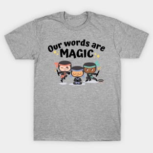 Our Words Are Magic T-Shirt